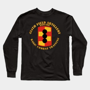 434th Field Artillery Brigade w SSI - Basic Combat Training Long Sleeve T-Shirt